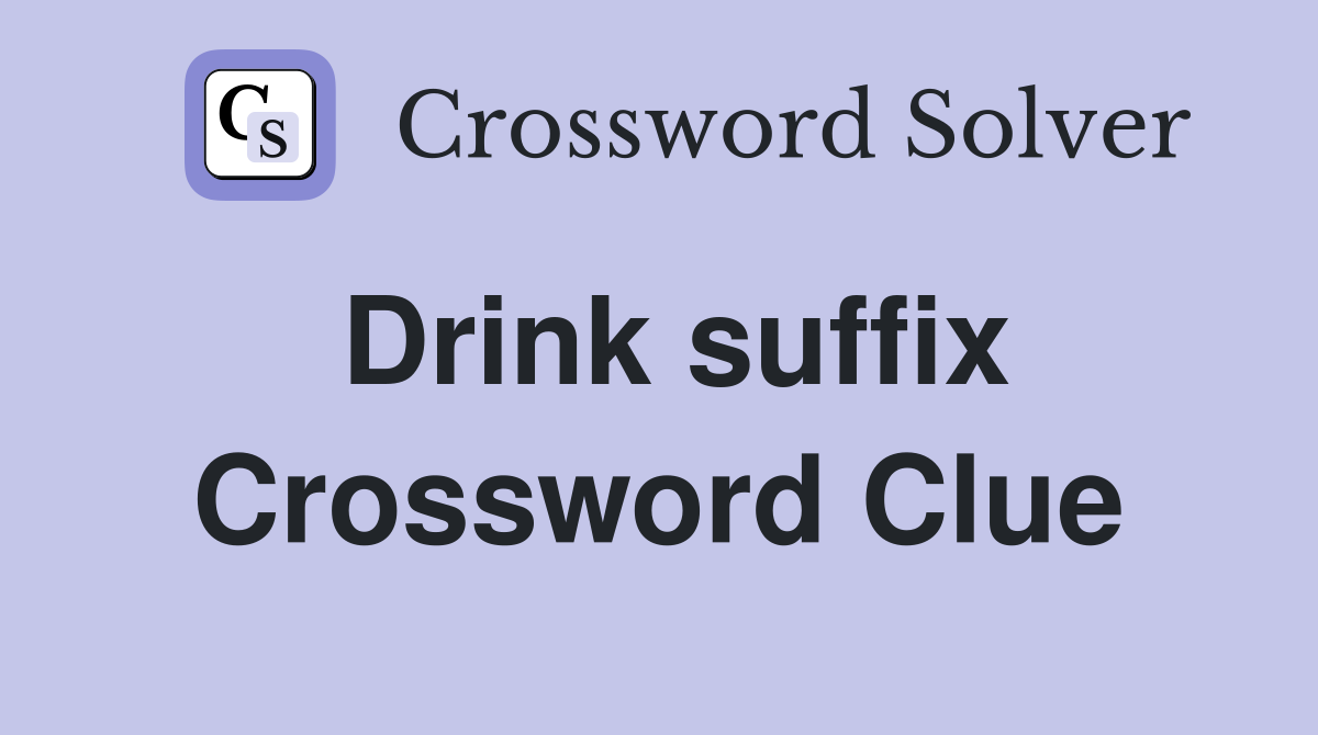 Drink suffix Crossword Clue Answers Crossword Solver